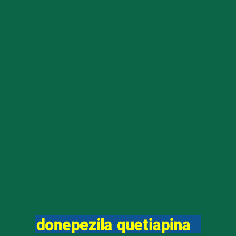 donepezila quetiapina